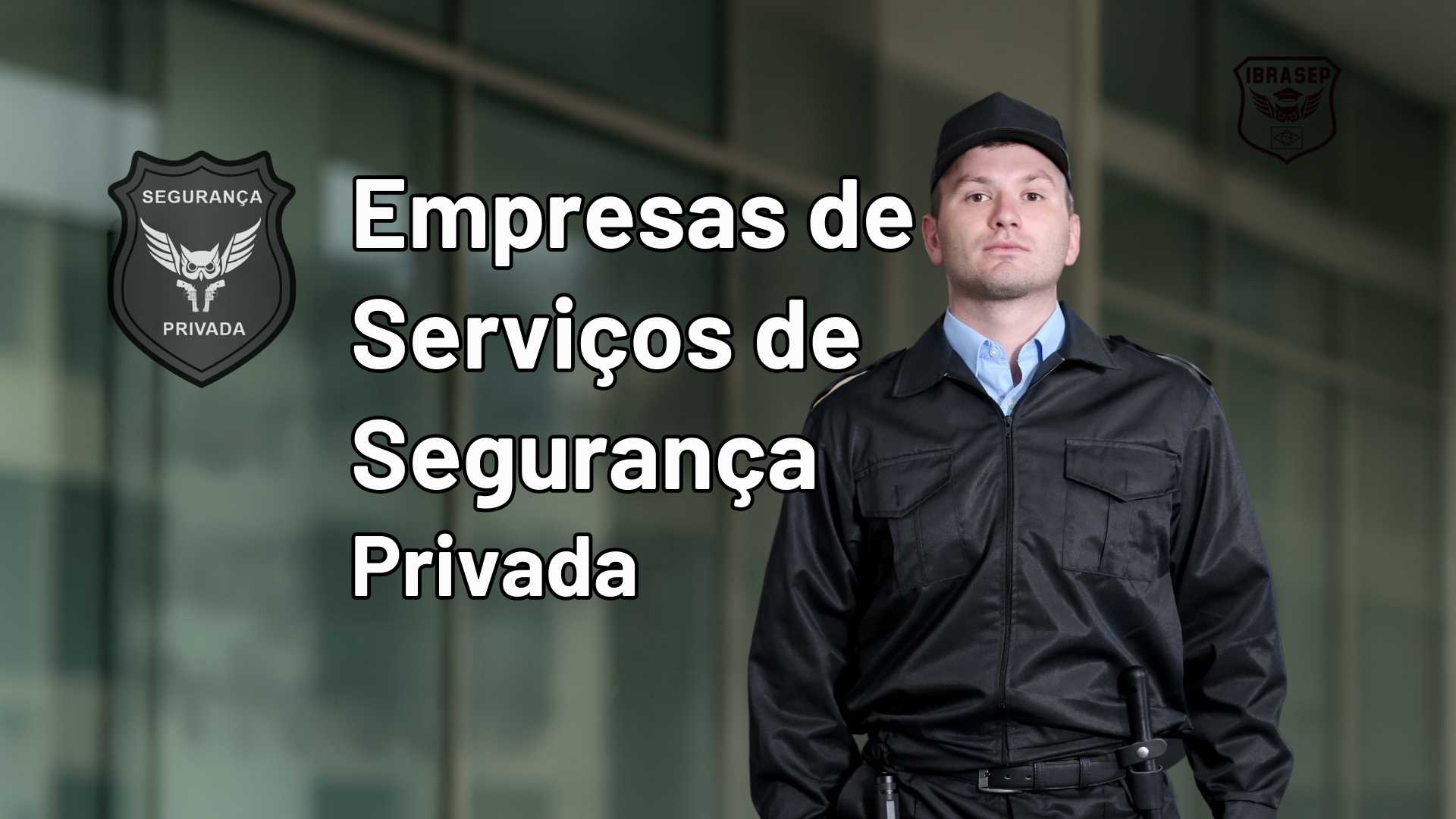 Empresas de Serviços de Segurança Privada: Guia Completo